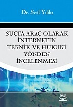 Suçta Araç Olarak İnternetin Teknik ve Hukuki Yönden İncelenmesi