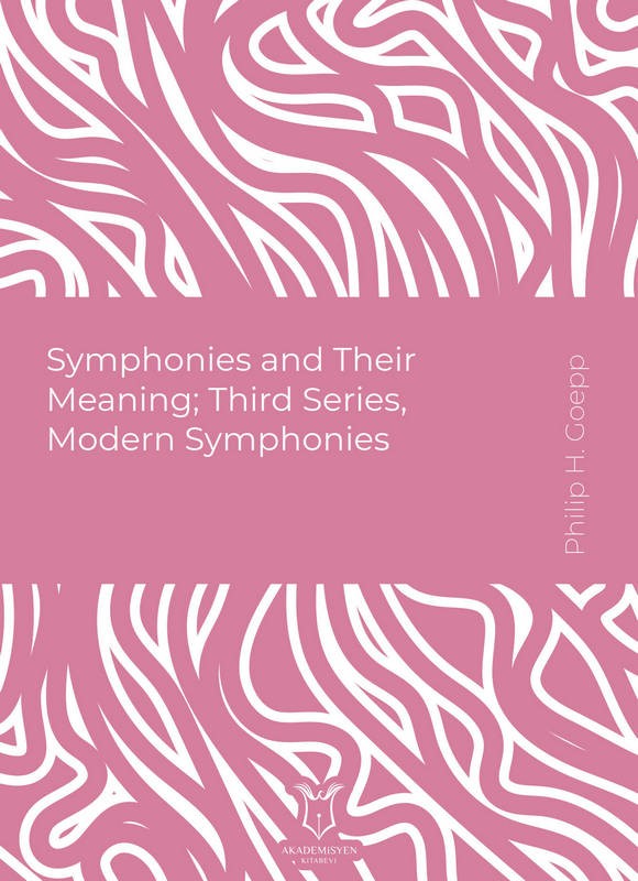 Symphonies and Their Meaning; Third Series, Modern Symphonies (E-Kitap)