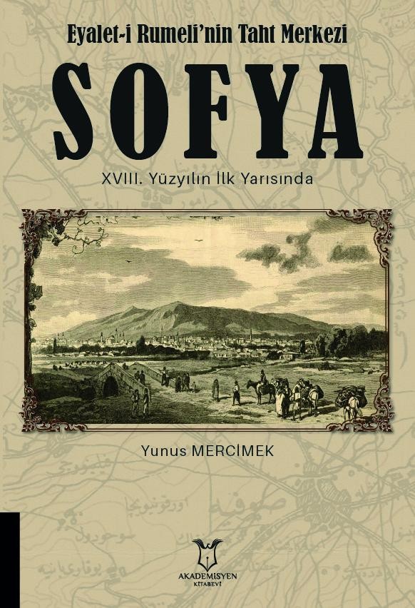 Eyalet-i Rumeli’nin Taht Merkezi SOFYA XVIII. Yüzyılın İlk Yarısında