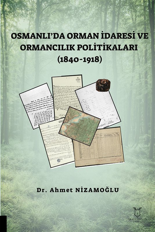 Osmanlı’da Orman İdaresi ve Ormancılık Politikaları (1840-1918)