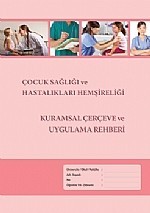 Çocuk Sağlığı ve Hastalıkları Hemşireliği Kurumsal Çerçeve ve Uygulama Rehberi