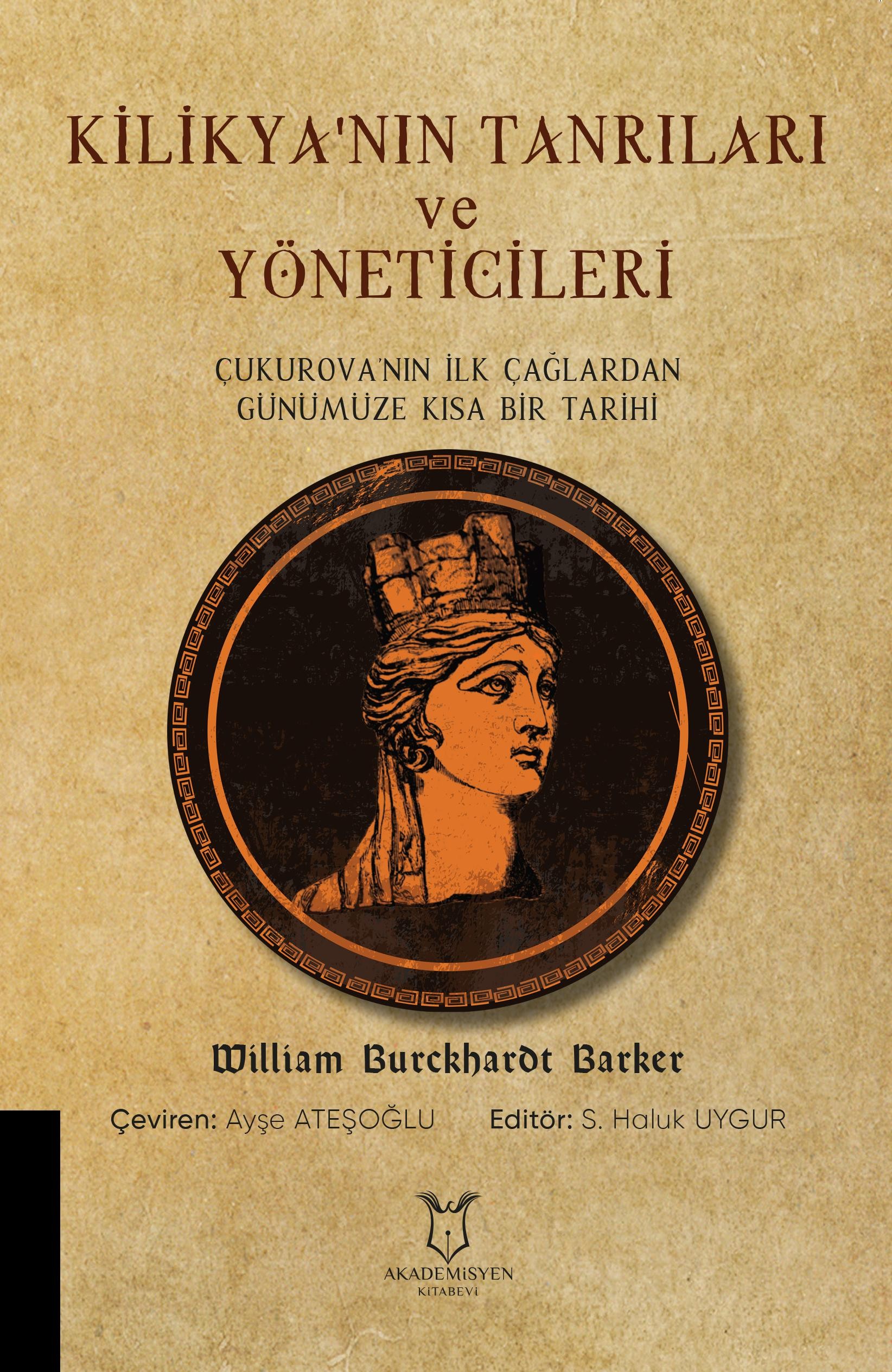 Kilikya`nın Tanrıları ve Yöneticileri Çukurova`nın İlk Çağlardan Günümüze Kısa Bir Tarihi