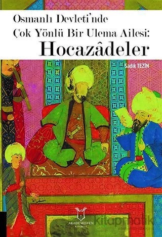 Osmanlı Devleti’nde Çok Yönlü Bir Ulema Ailesi: Hocazâdeler