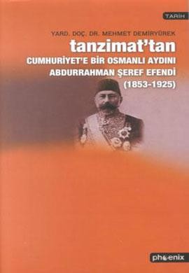 Tanzimat`tan Cumhuriyet`e Bir Osmanlı Aydını Abdurrahman Şeref Efendi