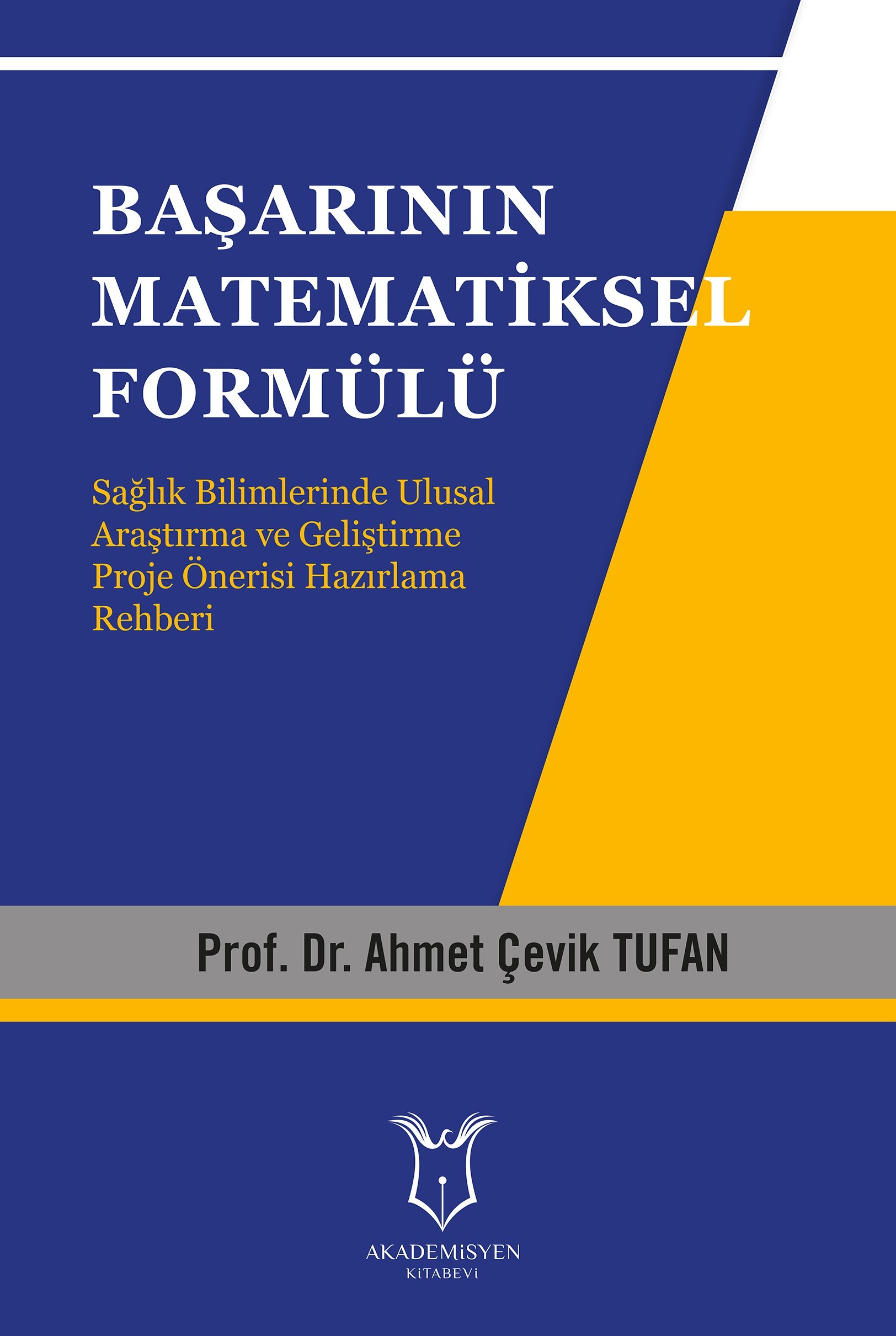 Başarının Matematiksel Formülü Sağlık Bilimlerinde Ulusal Araştırma ve Geliştirme Proje Önerisi Hazırlama