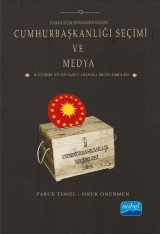 Türkiye Seçim Sistemindeki Değişim CUMHURBAŞKANLIĞI SEÇİMİ VE MEDYA İletişim ve Siyaset Odaklı İncelemeler