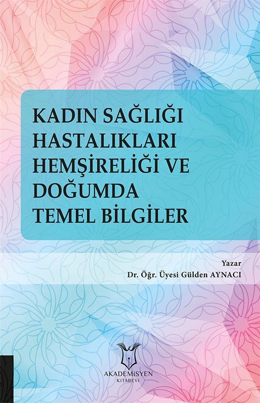 Kadın Sağlığı Hastalıkları Hemşireliği ve Doğumda Temel Bilgiler