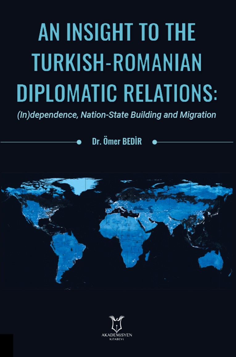 An Insight To The Turkish-Romanian  Diplomatic Relations: (In)dependence, Nation-State Building and Migration