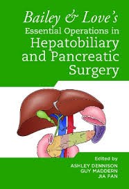 Bailey & Love`s Essential Operations in Hepatobiliary and Pancreatic Surgery