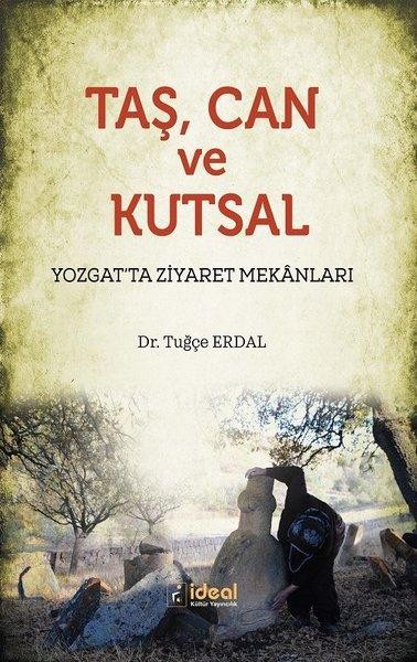 Taş, Can ve Kutsal - Yozgat`ta Ziyaret Mekanları