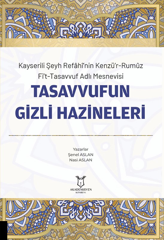 Kayserili Şeyh Refâhî’nin Kenzü’r-Rumûz Fi’t-Tasavvuf Adlı Mesnevisi TASAVVUFUN GİZLİ HAZİNELERİ