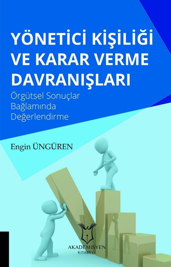 Yönetici Kişiliği ve Karar Verme Davranışları (Örgütsel Sonuçlar Bağlamında Değerlendirme)