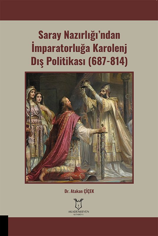 Saray Nazırlığı’ndan İmparatorluğa Karolenj Dış Politikası (687-814)