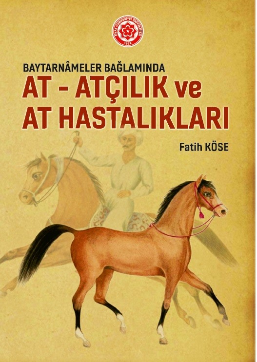 Baytarnameler Bağlamında At – Atçılık ve At Hastalıkları (2.Baskı)