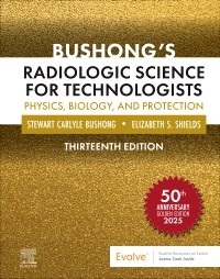 Bushong’s Radiologic Science for Technologists: Physics, Biology, and Protection 13th Edition