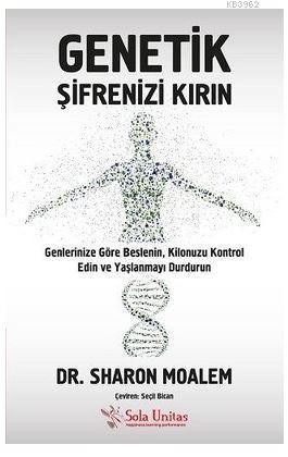 Genetik Şifrenizi Kırın- Genlerinize Göre Beslenin, Kilonuzu Kontrol Edin ve Yaşlanmayı Durdurun