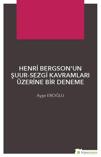 Henri Bergson’un Şuur-Sezgi Kavramları Üzerine Bir Deneme