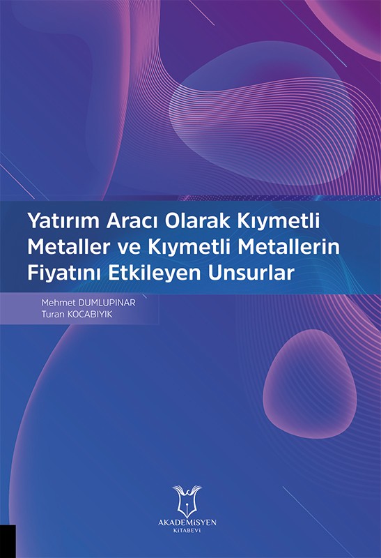 Yatırım Aracı Olarak Kıymetli Metaller ve Kıymetli Metallerin Fiyatını Etkileyen Unsurlar