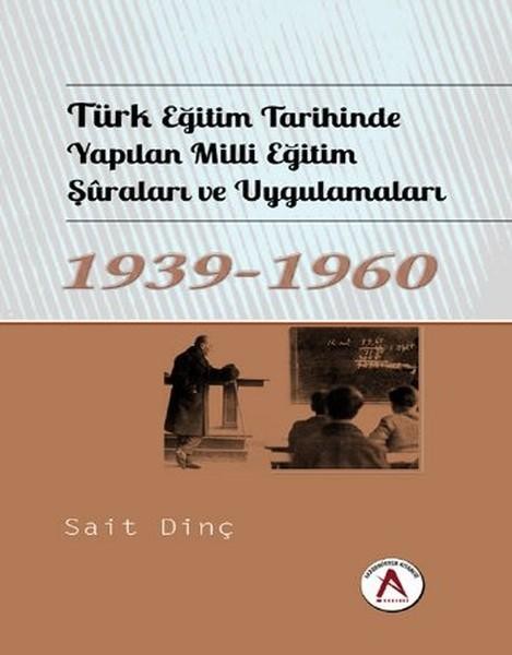 Türk Eğitim Tarihinde Yapılan Milli Eğitim Şuraları ve Uygulamaları 1939 - 1960