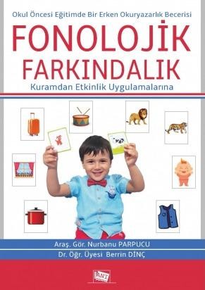 Okul Öncesi Eğitimde Bir Erken Okuryazarlık Becerisi: Fonolojik Farkındalık (kuramdan Etkinlik Uygulamalarına)