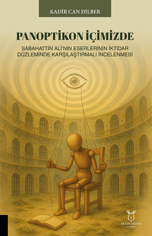 PANOPTİKON İÇİMİZDE Sabahattin Ali’nin Eserlerinin İktidar Düzleminde Karşılaştırmalı İncelenmesi