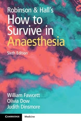 Robinson and Hall's How to Survive in Anaesthesia,6th Edition