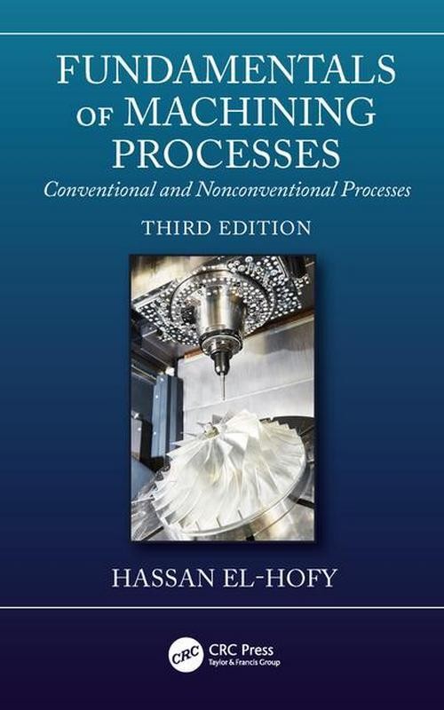 Fundamentals of Machining Processes: Conventional and Nonconventional Processes