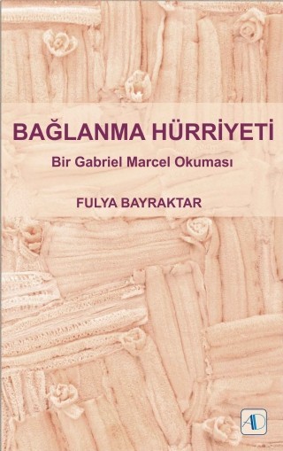 BAĞLANMA HÜRRİYETİ - Bir Gabriel Marcel Okuması