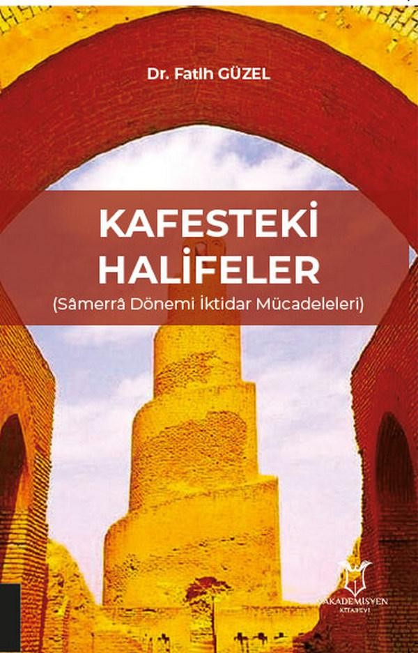 KAFESTEKİ HALİFELER (Sâmerrâ Dönemi İktidar Mücadeleleri)