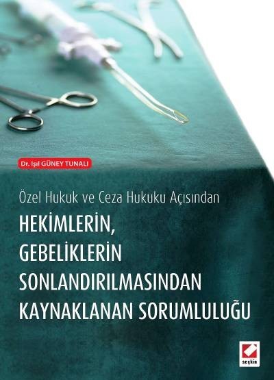 Özel Hukuk ve Ceza Hukuku Açısından Hekimlerin Gebeliklerin Sonlandırılmasından Kaynaklanan Sorumluluğu