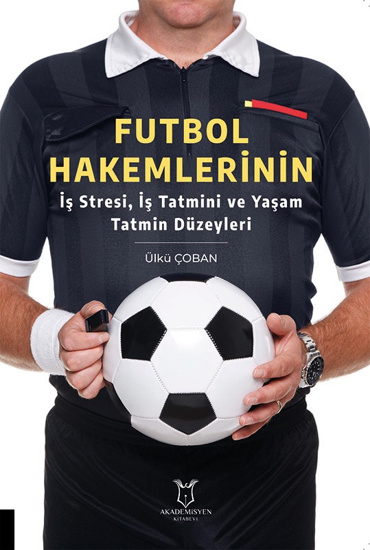 Futbol Hakemlerinin İş Stresi, İş Tatmini ve Yaşam Tatmin Düzeyleri