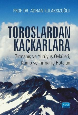 TOROSLARDAN KAÇKARLARA - Tırmanış ve Yürüyüş Öyküleri, Kamp ve Tırmanış Rotaları