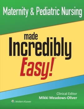 Maternity & Pediatric Nursing Made Incredibly Easy!