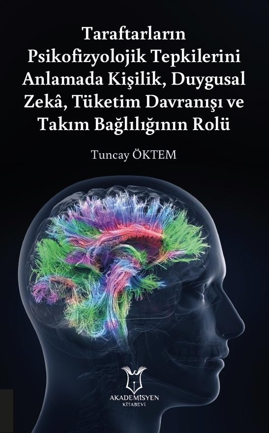 Taraftarların Psikofizyolojik Tepkilerini Anlamada Kişilik,Duygusal Zekâ, Tüketim Davranışı ve Takım Bağlılığının Rolü
