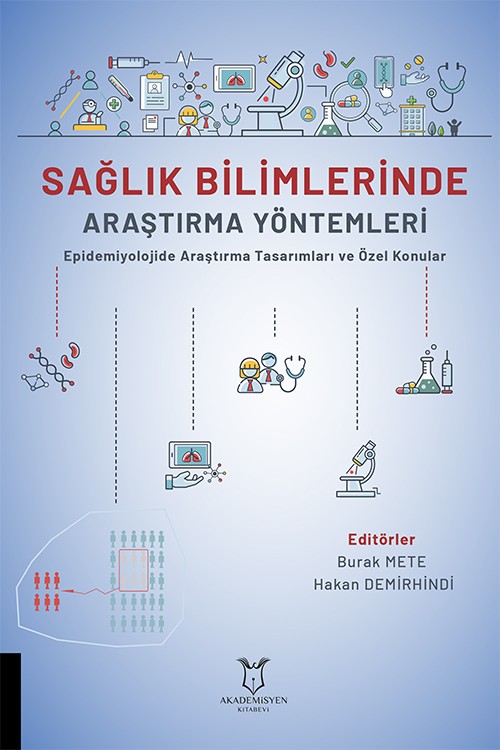 SAĞLIK BİLİMLERİNDE ARAŞTIRMA YÖNTEMLERİ Epidemiyolojide Araştırma Tasarımları ve Özel Konular