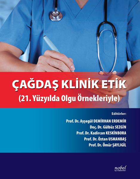 Çağdaş Klinik Etik: 21. Yüzyılda Olgu Örnekleriyle