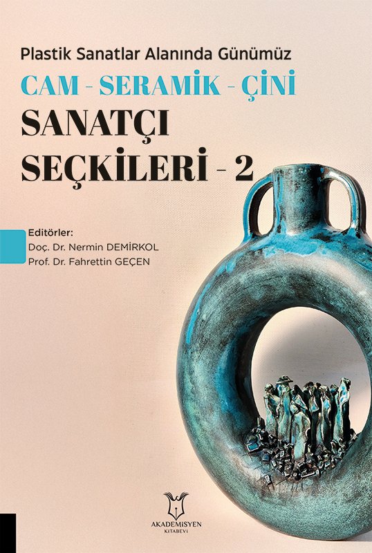 Plastik Sanatlar Alanında Günümüz -Cam-Seramik-Çini Sanatçı Seçkileri-2