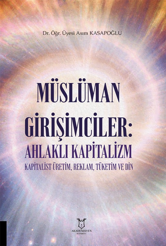 Müslüman Girişimciler: Ahlaklı Kapitalizm Kapitalist Üretim, Reklam, Tüketim ve Din