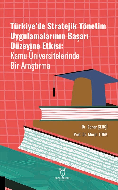 Türkiye’de Stratejik Yönetim Uygulamalarının Başarı Düzeyine Etkisi Kamu Üniversitelerinde Bir Araştırma