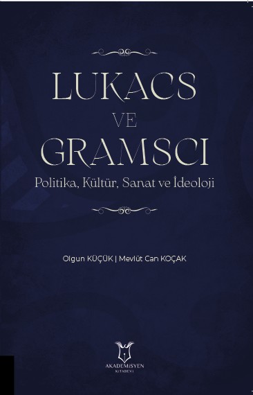 LUKACS VE GRAMSCI Politika, Kültür, Sanat ve İdeoloji