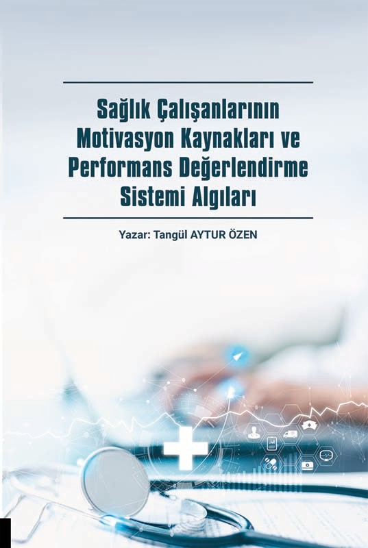 Sağlık Çalışanlarının Motivasyon Kaynakları ve Performans Değerlendirme Sistemi Algıları