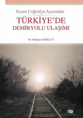 Siyasi Coğrafya Açısından Türkiye`de Demiryolu Ulaşımı