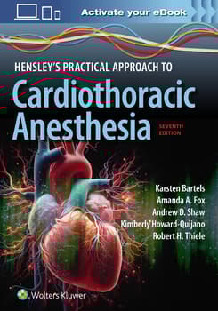 Hensley's Practical Approach to Cardiothoracic Anesthesia: Print + eBook with Multimedia,7 Edition