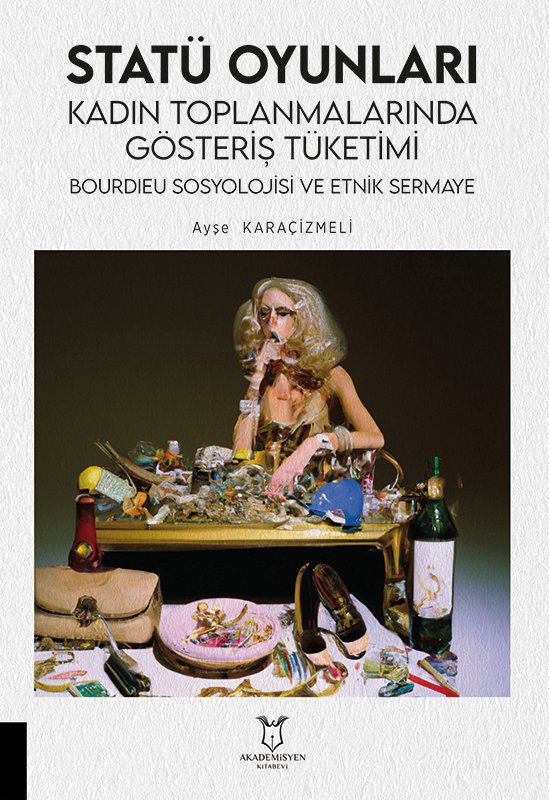 Statü Oyunları Kadın Toplanmalarında Gösteriş Tüketimi, Bourdieu Sosyolojisi ve Etnik Sermaye
