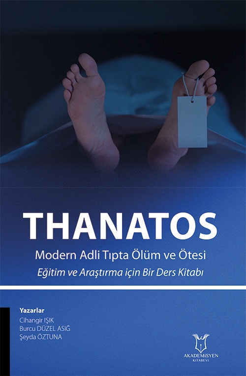 THANATOS Modern Adli Tıpta Ölüm ve Ötesi Eğitim ve Araştırma için Bir Ders Kitabı