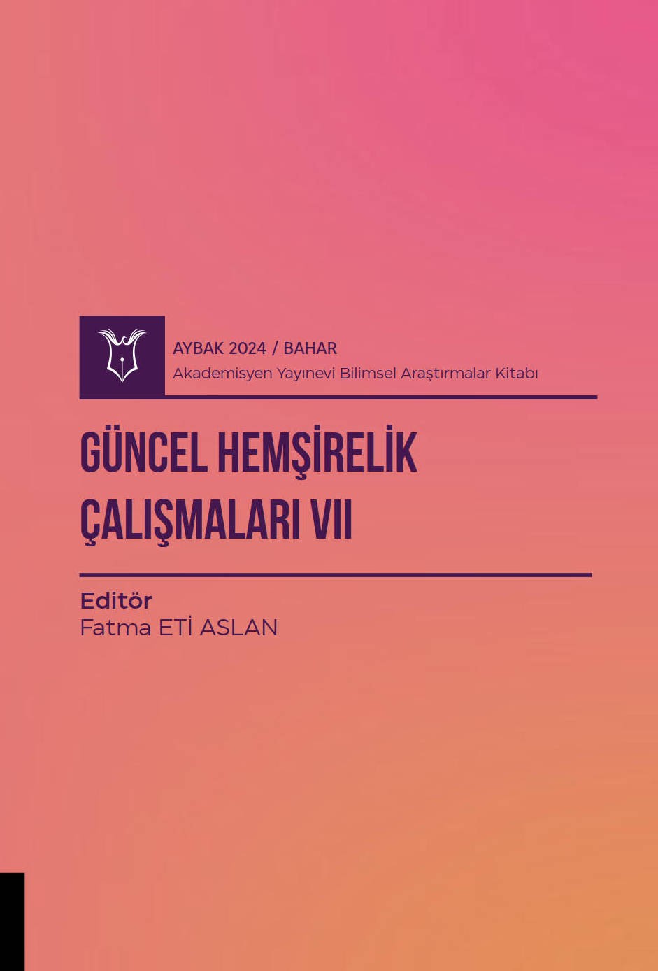 Güncel Hemşirelik Çalışmaları VII ( AYBAK 2024 Bahar)