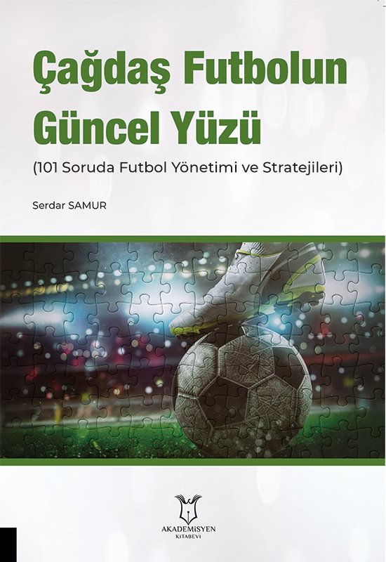 Çağdaş Futbolun Güncel Yüzü (101 Soruda Futbol Yönetimi ve Stratejileri)