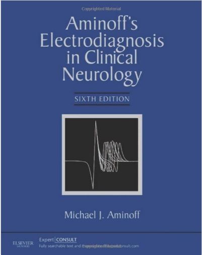 Aminoff`s Electrodiagnosis in Clinical Neurology: Expert Consult - Online and Print, 6e