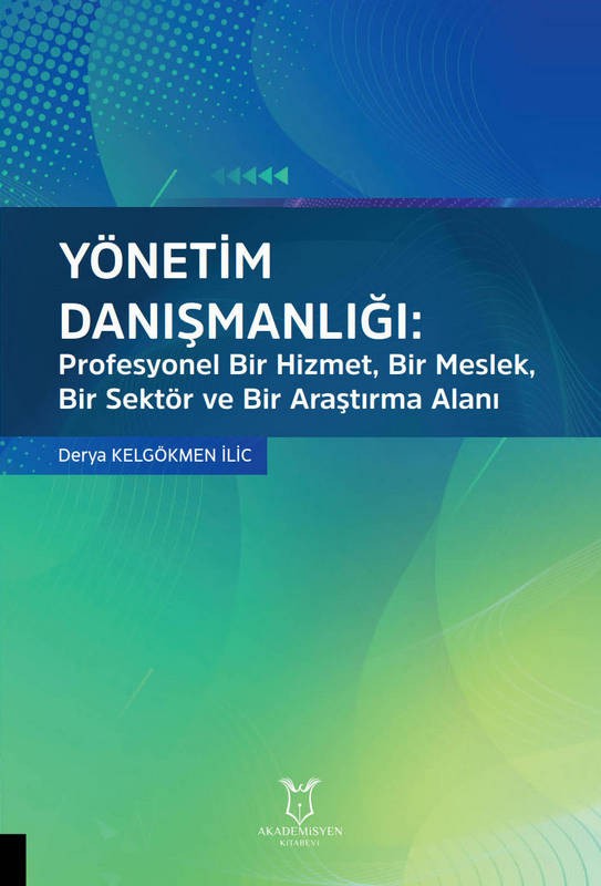 YÖNETİM DANIŞMANLIĞI: Profesyonel Bir Hizmet, Bir Meslek, Bir Sektör ve Bir Araştırma Alanı