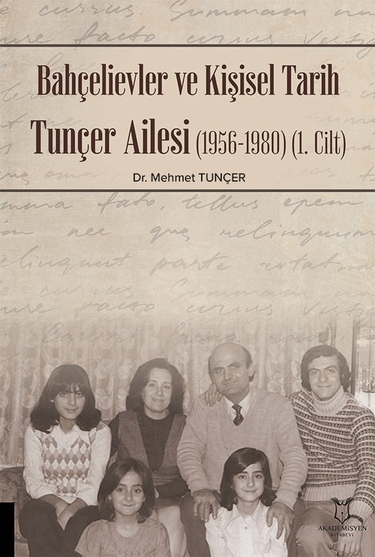 Bahçelievler ve Kişisel Tarih Tunçer Ailesi 1956-1980 Cilt-1